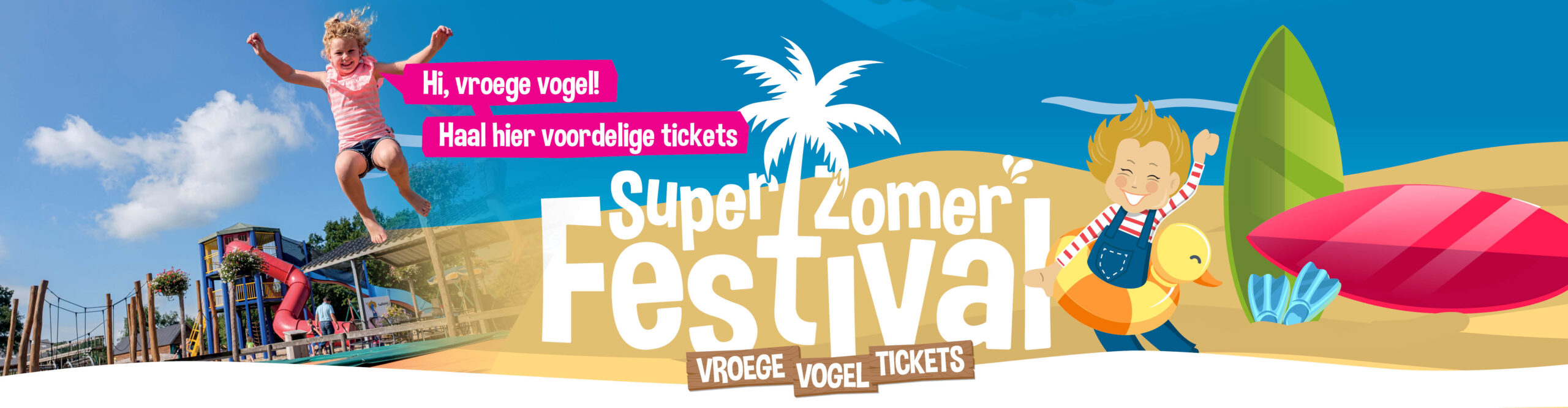 Bestel vandaag nog jouw Vroege Vogel Tickets voor het Super Zomer Festival bij Speelpark De Flierefluiter. Deze tickets zijn extra voordelig ten opzichte van de reguliere entreeprijzen.